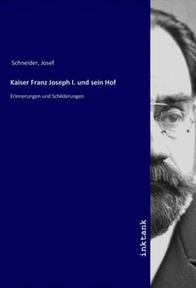 Schneider |  Kaiser Franz Joseph I. und sein Hof | Buch |  Sack Fachmedien