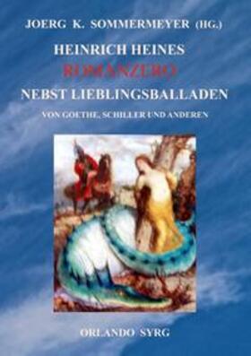 Heine / Sommermeyer / Goethe |  Heinrich Heines Romanzero nebst Lieblingsballaden von Goethe, Schiller und anderen | Buch |  Sack Fachmedien
