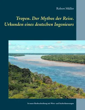 Müller / Schönbach |  Tropen. Der Mythos der Reise. Urkunden eines deutschen Ingenieurs | eBook | Sack Fachmedien