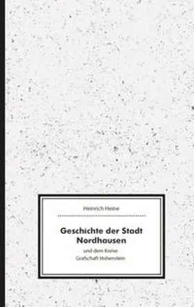 Heine / Eisfeld |  Geschichte der Stadt Nordhausen und dem Kreise Grafschaft Hohenstein | Buch |  Sack Fachmedien