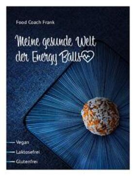 Frank |  Meine gesunde Welt der Energy Balls | Buch |  Sack Fachmedien