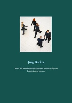 Becker |  Wissen mit Sensitivitätsanalysen kritischer Werte in maßgenaue Entscheidungen umsetzen | eBook | Sack Fachmedien