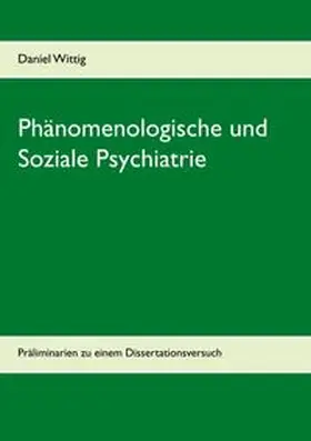 Wittig | Phänomenologische und Soziale Psychiatrie | Buch | 978-3-7481-4009-2 | sack.de