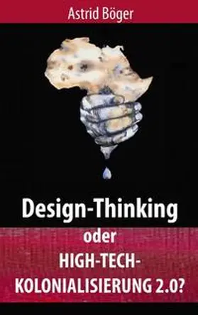 Böger |  Design-Thinking oder High-Tech-Kolonialisierung 2.0? | Buch |  Sack Fachmedien