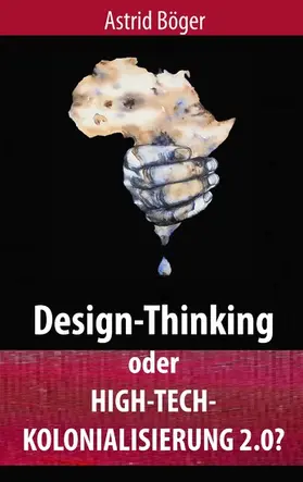 Böger |  Design-Thinking oder High-Tech-Kolonialisierung 2.0? | eBook | Sack Fachmedien