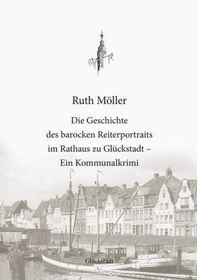 Möller / Boldt / Meinert |  Die Geschichte des barocken Reiterportraits im Rathaus zu Glückstadt | eBook | Sack Fachmedien