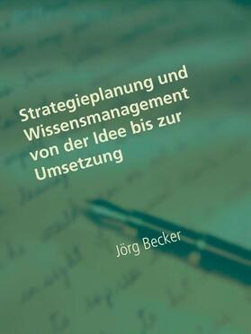 Becker |  Strategieplanung und Wissensmanagement von der Idee bis zur Umsetzung | eBook | Sack Fachmedien