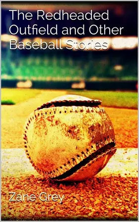 Grey |  The Redheaded Outfield and Other Baseball Stories | eBook | Sack Fachmedien