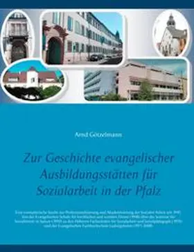 Götzelmann |  Zur Geschichte evangelischer Ausbildungsstätten für Sozialarbeit in der Pfalz | Buch |  Sack Fachmedien