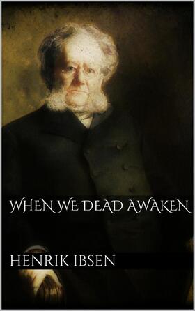 Ibsen |  When We Dead Awaken | eBook | Sack Fachmedien