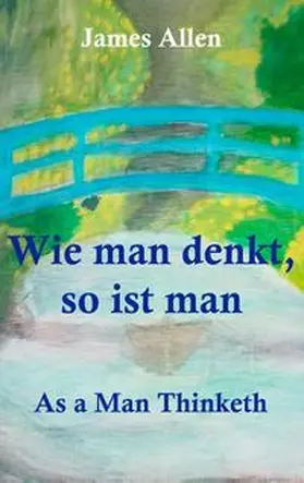 Allen / Weber |  Wie man denkt, so ist man: As a Man Thinketh | Buch |  Sack Fachmedien