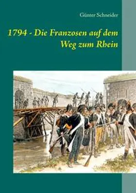 Schneider |  1794 - Die Franzosen auf dem Weg zum Rhein | Buch |  Sack Fachmedien