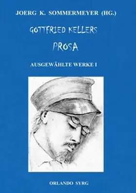 Keller / Sommermeyer / Syrg | Gottfried Kellers Prosa. Ausgewählte Werke I | Buch | 978-3-7481-7543-8 | sack.de