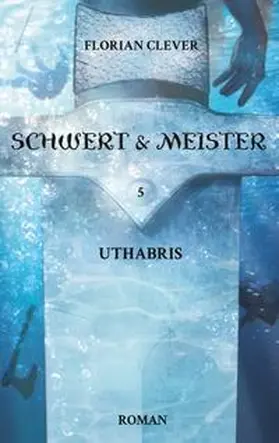 Clever |  Schwert & Meister 5: Uthabris | Buch |  Sack Fachmedien