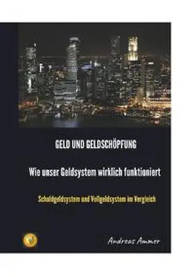 Ammer |  Geld und Geldschöpfung  Wie unser Geldsystem wirklich funktioniert | Buch |  Sack Fachmedien