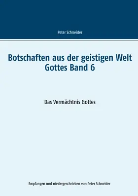 Schneider |  Botschaften aus der geistigen Welt Gottes    Band 6 | eBook | Sack Fachmedien