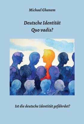 Ghanem |  Deutsche Identität - Quo vadis? | Buch |  Sack Fachmedien