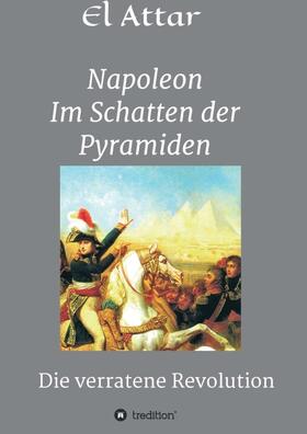 El-Attar |  El-Attar, M: Napoleon- Im Schatten der Pyramiden | Buch |  Sack Fachmedien