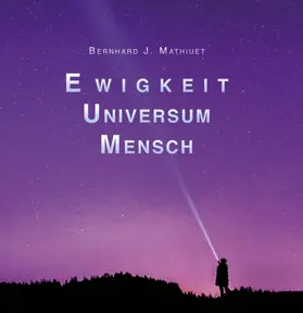 Mathiuet |  Ewigkeit  Universum  Mensch | Buch |  Sack Fachmedien