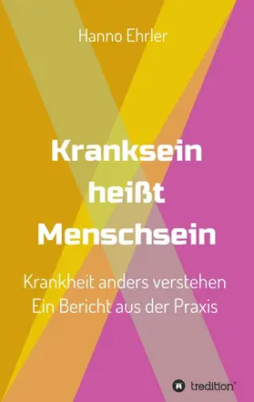 Ehrler |  Kranksein heißt Menschsein | Buch |  Sack Fachmedien