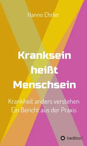 Ehrler |  Kranksein heißt Menschsein | Buch |  Sack Fachmedien