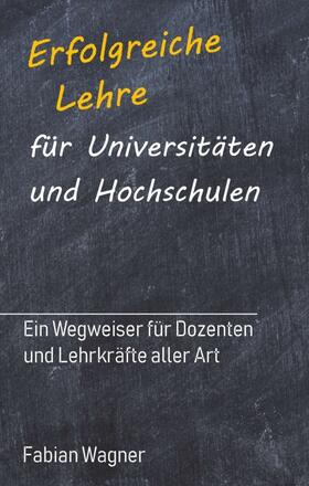 Wagner |  Erfolgreiche Lehre für Universitäten und Hochschulen | Buch |  Sack Fachmedien