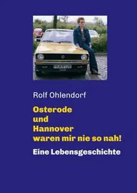 Gärtner / Ohlendorf |  Osterode und Hannover waren mir nie so nah! | Buch |  Sack Fachmedien