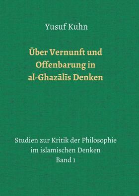 Kuhn |  Über Vernunft und Offenbarung in al-Ghaz¿l¿s Denken | Buch |  Sack Fachmedien