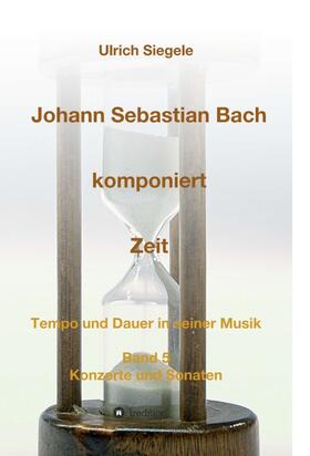 Siegele |  Johann Sebastian Bach komponiert Zeit | Buch |  Sack Fachmedien