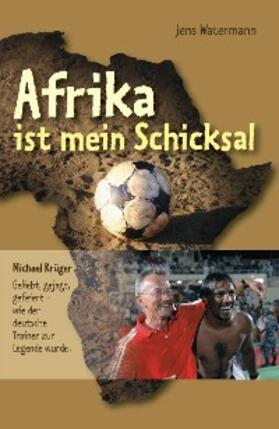 Watermann / Krüger |  Afrika ist mein Schicksal | eBook | Sack Fachmedien