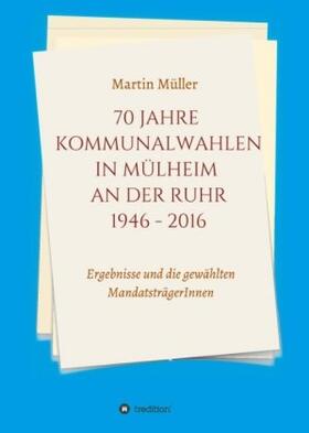 Müller |  70 Jahre Kommunalwahlen in Mülheim an der Ruhr 1946-2016 | Buch |  Sack Fachmedien