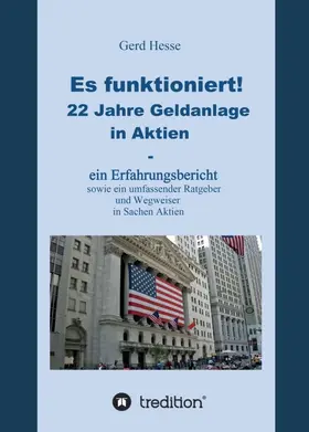 Hesse |  Es funktioniert!   Ein Erfahrungsbericht zur langfristigen Aktienanlage sowie ein Ratgeber und Wegweiser zur Geldanlage in Aktien! | Buch |  Sack Fachmedien