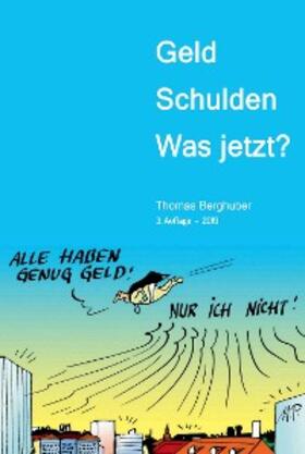 Berghuber / Thomas Berghuber |  Geld  -  Schulden  -  was jetzt? | eBook | Sack Fachmedien