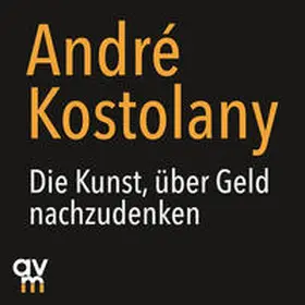 Kostolany |  Die Kunst, über Geld nachzudenken | Sonstiges |  Sack Fachmedien