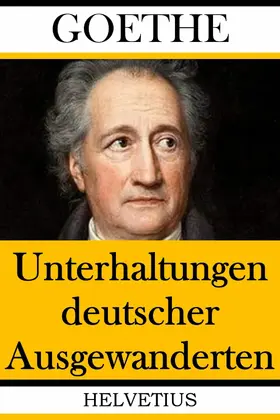 Goethe |  Unterhaltungen deutscher Ausgewanderten | eBook | Sack Fachmedien