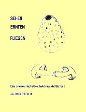 Eder |  SEHEH ERNTEN FLIEGEN | eBook | Sack Fachmedien