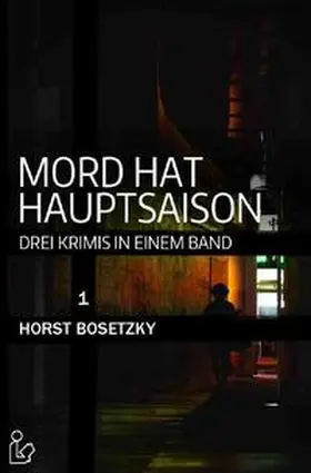 Bosetzky |  MORD HAT HAUPTSAISON - DREI KRIMIS IN EINEM BAND | Buch |  Sack Fachmedien