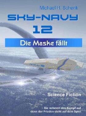 Schenk |  Sky-Navy 12 - Die Maske fällt | eBook | Sack Fachmedien