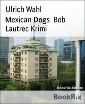 Wahl |  Mexican Dogs  Bob Lautrec Krimi | eBook | Sack Fachmedien