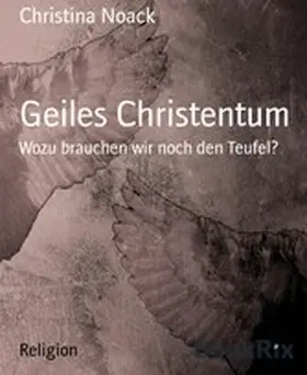 Noack |  Geiles Christentum | eBook | Sack Fachmedien