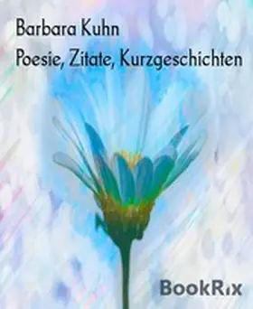 Kuhn |  Poesie, Zitate, Kurzgeschichten | eBook | Sack Fachmedien