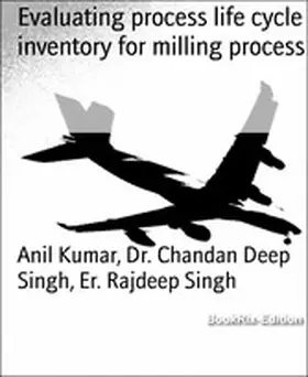 Kumar / Rajdeep Singh |  Evaluating process life cycle inventory for milling process | eBook | Sack Fachmedien