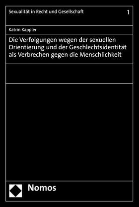 Kappler |  Die Verfolgungen wegen der sexuellen Orientierung und der Geschlechtsidentität als Verbrechen gegen die Menschlichkeit | eBook | Sack Fachmedien