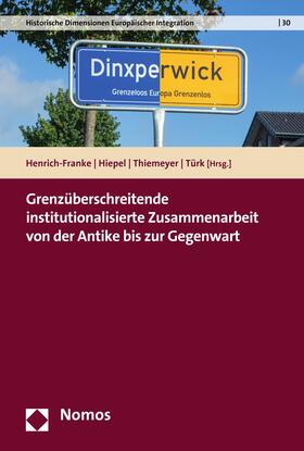 Henrich-Franke / Hiepel / Thiemeyer |  Grenzüberschreitende institutionalisierte Zusammenarbeit von der Antike bis zur Gegenwart | eBook | Sack Fachmedien
