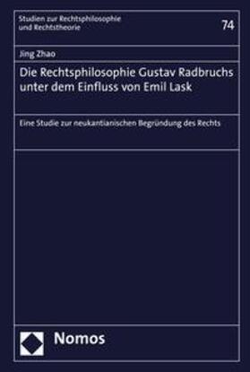 Zhao |  Die Rechtsphilosophie Gustav Radbruchs unter dem Einfluss von Emil Lask | eBook | Sack Fachmedien