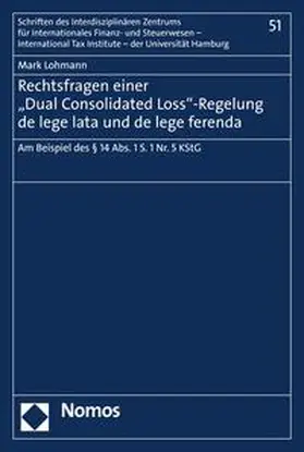 Lohmann |  Rechtsfragen einer "Dual Consolidated Loss"-Regelung de lege lata und de lege ferenda | eBook | Sack Fachmedien