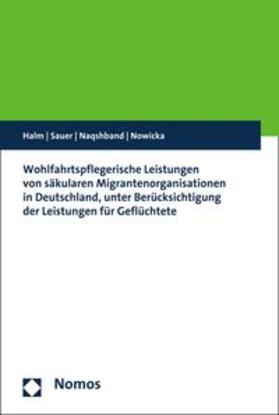 Halm / Sauer / Naqshband | Wohlfahrtspflegerische Leistungen von säkularen Migrantenorganisationen in Deutschland, unter Berücksichtigung der Leistungen für Geflüchtete | E-Book | sack.de
