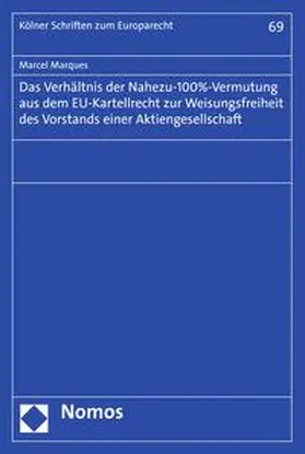 Marques |  Das Verhältnis der Nahezu-100%-Vermutung aus dem EU-Kartellrecht zur Weisungsfreiheit des Vorstands einer Aktiengesellschaft | eBook | Sack Fachmedien