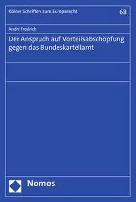 Fredrich |  Der Anspruch auf Vorteilsabschöpfung gegen das Bundeskartellamt | eBook | Sack Fachmedien