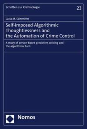 Sommerer |  Self-imposed Algorithmic Thoughtlessness and the Automation of Crime Control | eBook | Sack Fachmedien